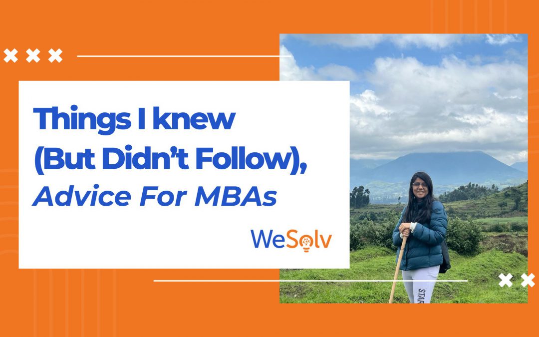Things I knew (But Didn’t Follow), Advice For MBAs